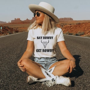Say Howdy Get Rowdy, Say Howdy Get Rowdy Shirt, Rodeo Shirt, Country Western Shirt, Country Concert Shirt, Country Girl Shirt