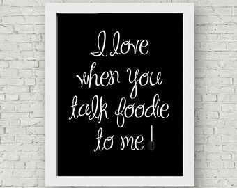 Foodies wall art, Talk foodie to me kitchen print, chefs gift, perfect hostess gift, funny kitchen art, foodies gift,  print digital print.