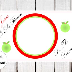 May include: A printable Christmas card with a red and green circle in the centre. The text "Jesus is the Reason for the Season" is written in cursive around the circle.