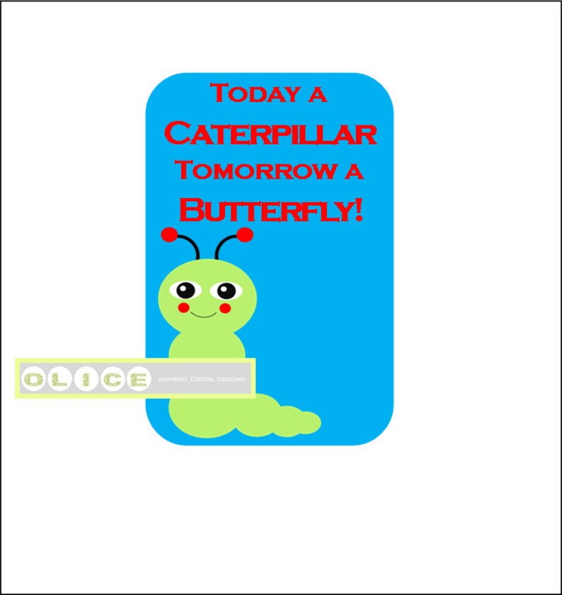 May include: A blue card with the text "Today a Caterpillar Tomorrow a Butterfly!" in red. A green caterpillar with red spots and a smiling face is on the card.