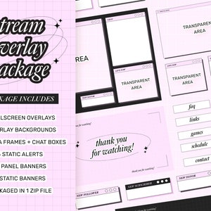 May include: A pink and black graphic design package for Twitch streamers. The package includes 4 fullscreen overlays, 2 overlay backgrounds, 4 camera frames, 6 static alerts, 15 panel banners, 8 static banners, and is packaged in 1 zip file.
