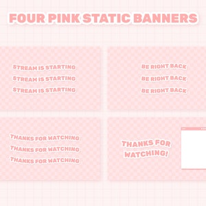 May include: Four pink static banners with text overlays. The banners feature a checkered pattern and the text reads: "Stream is starting", "Be right back", "Thanks for watching", and "Thanks for watching".