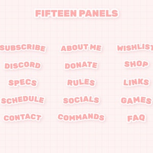 May include: A pink and white graphic with the text "FIFTEEN PANELS" at the top and 15 pink panels with white text below. The panels include the words: SUBSCRIBE, ABOUT ME, WISHLIST, DISCORD, DONATE, SHOP, SPECS, RULES, LINKS, SCHEDULE, SOCIALS, GAMES, CONTACT, COMMANDS, and FAQ.