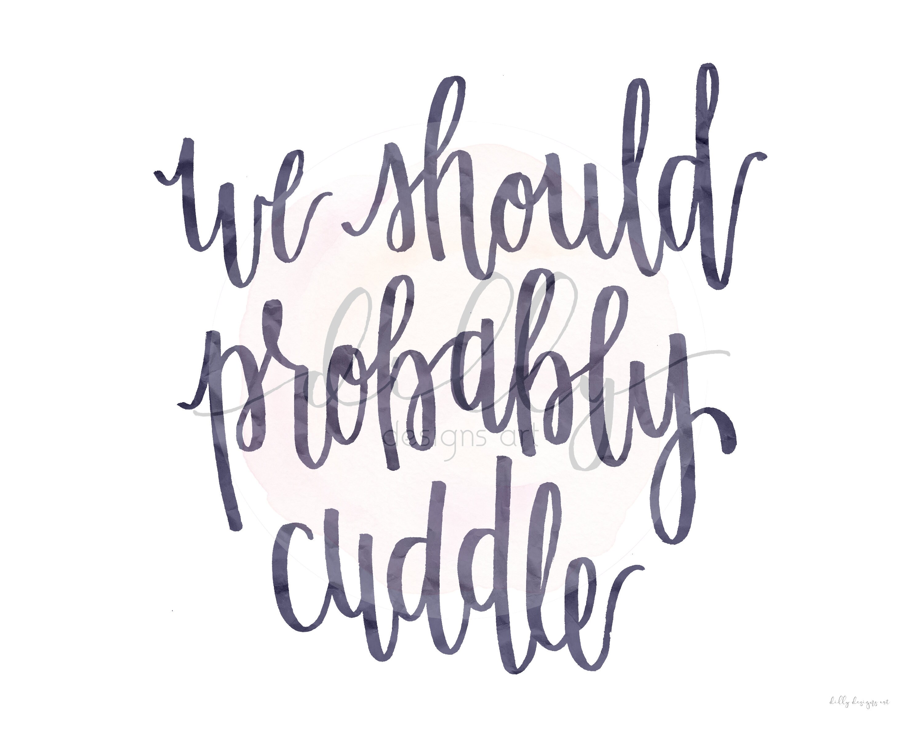 We Should Probably Cuddle, Calligraphy Printable, Sign Printable