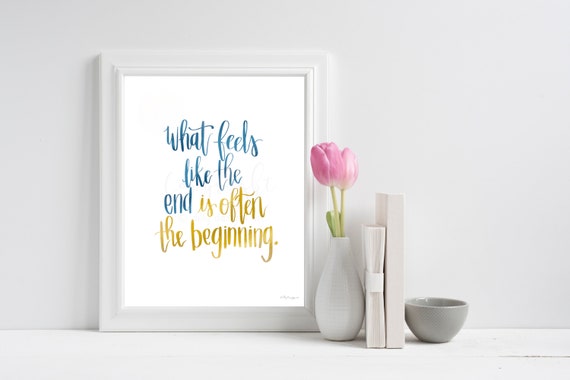 What Feels Like The End Is Often The Beginning, Calligraphy Printable, Gold and Blue, Hand Drawn, Printable Sign, Printable Quote, Trials