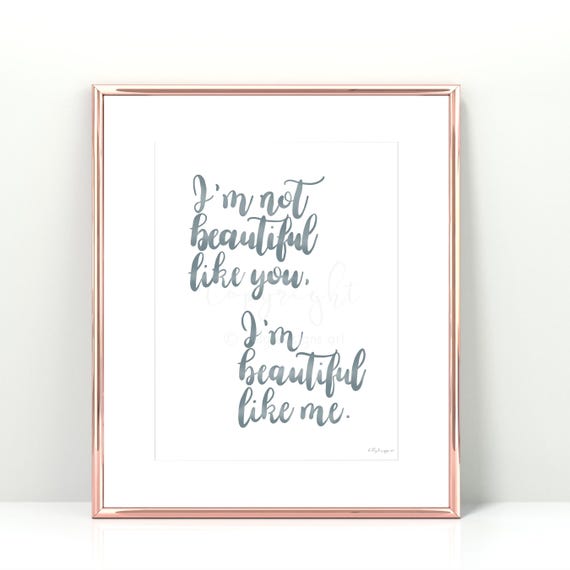 Inspirational Quote Print: I'm Not Beautiful Like You, I'm Beautiful Like Me, Calligraphy Quote, Quotes For Home, Signs for Home, Home Decor