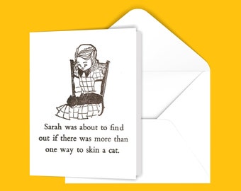 May include: A black and white illustration of a girl sitting in a chair with a cat in her lap. The text reads "Sarah was about to find out if there was more than one way to skin a cat."