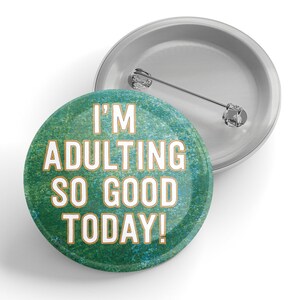 I'm Adulting So Good Today Button