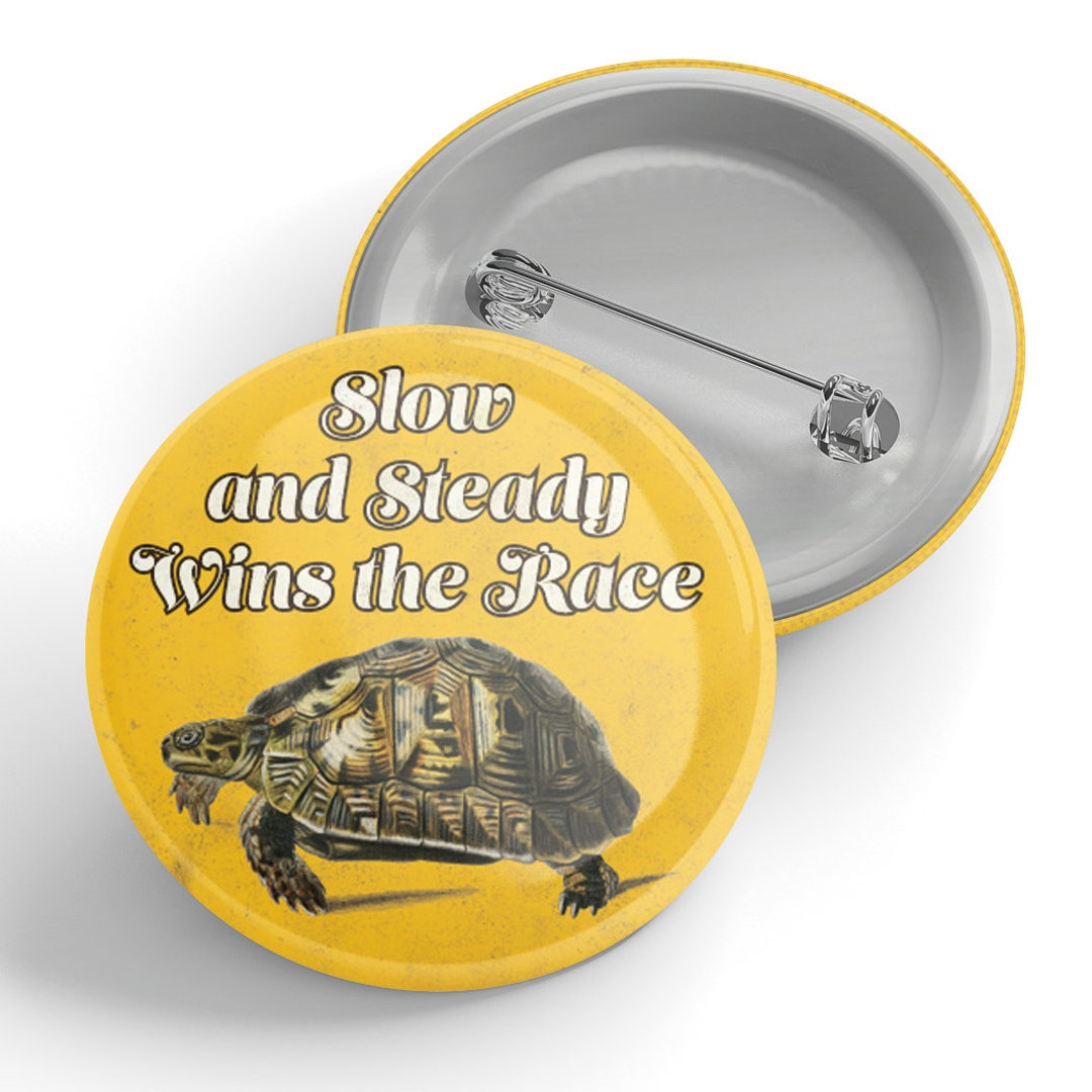 Slow and Steady Wins the Race Button - Etsy