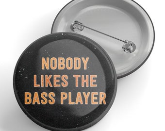 Nobody Likes The Bass Player Button