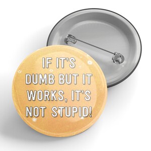 Wenn es dumm ist, aber es funktioniert, es ist nicht dumm Knopf