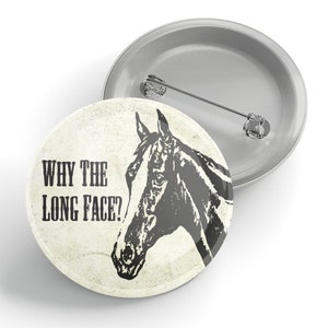 Why The Long Face? Button