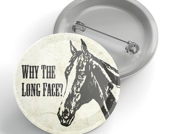 Why The Long Face? Button