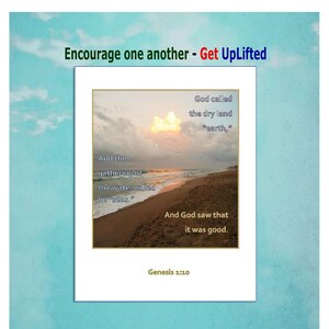 May include: A motivational quote about encouraging one another, with a picture of a beach at sunset. The quote reads "Encourage one another - Get UpLifted" and "God called the dry land "earth," and the gathering of the water called he "seas." And God saw that it was good."  Genesis 1:10