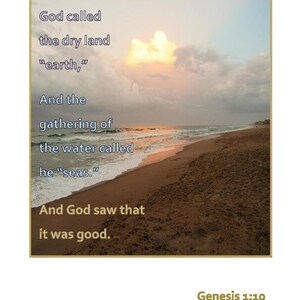 May include: A beach scene with a cloudy sky and a quote from Genesis 1:10. The quote reads: "God called the dry land "earth," And the gathering of the water called he "seas." And God saw that it was good."