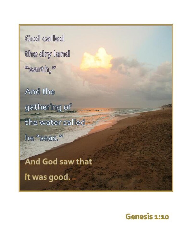 May include: A beach scene with a cloudy sky and a quote from Genesis 1:10. The quote reads: "God called the dry land "earth," And the gathering of the water called he "seas." And God saw that it was good."