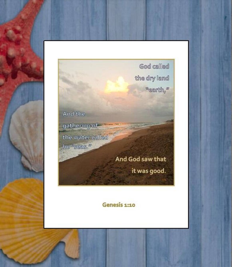 May include: A Bible verse from Genesis 1:10, "And God called the dry land "earth," and the gathering of the water called he "seas." And God saw that it was good." The verse is displayed on a white background with a picture of a beach at sunset.