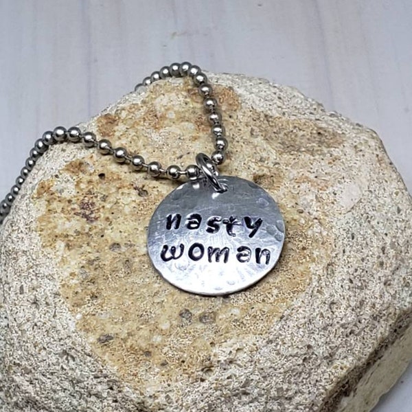 Nasty Woman Handstamped Hammered Aluminum Pendant on a Ball Chain