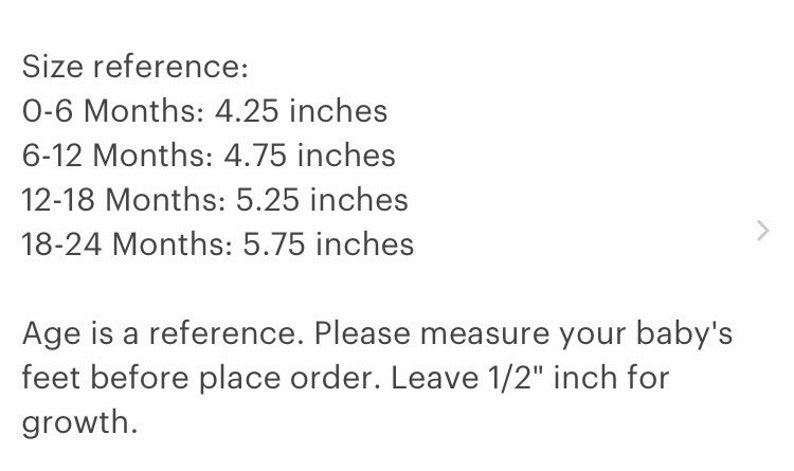 May include: Text on a white background provides size references for baby shoes, ranging from 4.25 inches for 0-6 months to 5.75 inches for 18-24 months. It advises measuring the baby's feet and adding 1/2 inch for growth.