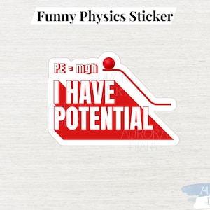 Funny Physic Sticker I Have Potential | Physics Meme Laptop Sticker | STEM Physics Pun Creative Gift for Science Student Kid Friend Teacher