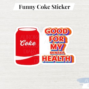 Coke Good For My Mental Health Funny Sticker | Humor Laptop Sticker | Coke Gift for Him, Coke gift for Her, Relatable Sticker for Friend