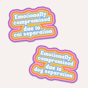 Cat/Dog Sticker | Emotionally Compromised Due to Cat/Dog Separation Sticker, Back to School Gift, Workplace Sticker, College Life Sticker