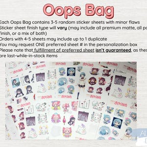Puede incluir: Un primer plano de una variedad de pegatinas de personajes de anime coloridos. Las pegatinas est&aacute;n dispuestas en una cuadr&iacute;cula sobre un fondo blanco. El texto "Oops Bag" est&aacute; escrito en rosa en la parte superior de la imagen. El texto "Each Oops Bag contains 3-5 random sticker sheets with minor flaws" est&aacute; escrito en negro debajo del t&iacute;tulo. El texto "Sticker sheet finish type will vary (may include all premium matte, all paper finish, or a mix of both)" est&aacute; escrito en negro debajo de la primera l&iacute;nea de texto. El texto "Orders with 4-5 sheets may include up to 1 duplicate" est&aacute; escrito en negro debajo de la segunda l&iacute;nea de texto. El texto "You may request ONE preferred sheet # in the personalisation box" est&aacute; escrito en negro debajo de la tercera l&iacute;nea de texto. El texto "Please note that fulfilment of preferred sheet isn't guaranteed, as these are last-while-in-stock items" est&aacute; escrito en negro debajo de la cuarta l&iacute;nea de texto. El texto "Aurora Diary" est&aacute; escrito en negro en la esquina inferior derecha de la imagen.