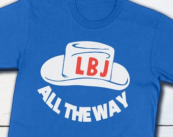 LBJ Shirt All The Way With LBJ Retro Political Campaign For Lyndon Johnson US History Shirt History Buff Gifts Democrat Shirt