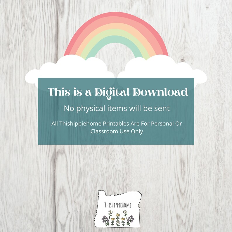 May include: A digital download graphic with a rainbow and clouds. The text reads "This is a Digital Download. No physical items will be sent. All Thishippiehome Printables Are For Personal Or Classroom Use Only."