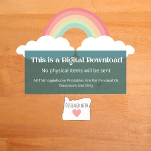 May include: A digital download graphic with a rainbow and clouds. The text reads "This is a Digital Download. No physical items will be sent. All Thishippiehome Printables Are For Personal Or Classroom Use Only. Designed With" and a heart.