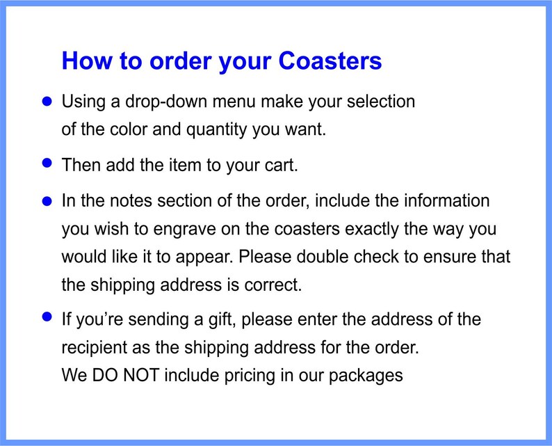 May include: Instructions on how to order coasters. The text explains how to select the color and quantity, add the item to the cart, and include engraving information in the order notes. It also mentions that the shipping address should be double-checked and that pricing is not included in packages.