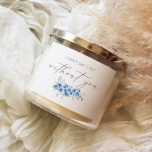 Bridesmaid Candle Label, Blue Floral I Can’t Say I Do Without You, Bridesmaid Gift, Bridesmaid Proposal, Candle Label Sticker, Bridal Gift