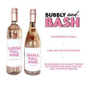 May include: Two wine bottle labels with pink text that reads "Large Full Wine" and "Small Full Wine". The labels are 4.75 inches high by 3.75 inches wide and 4 inches high by 3.5 inches wide, respectively. The labels are designed for a "Bubbly and Bash" themed party.