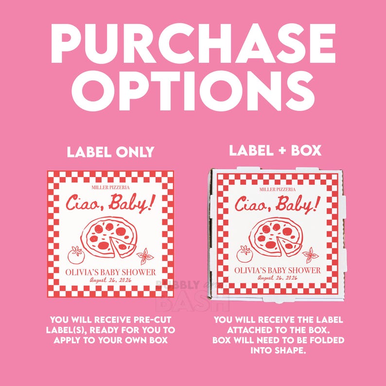 May include: Pink background with white text reading "PURCHASE OPTIONS." Two options are shown: "LABEL ONLY" and "LABEL + BOX." Each option features a pizza box design with the text "Ciao, Baby!" and "OLIVIA'S BABY SHOWER August 26, 2026."
