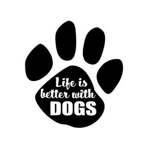 Life is better with Dogs Paw Print SVG
