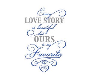 Every Love Story is Beautiful but Ours is my Favorite SVG