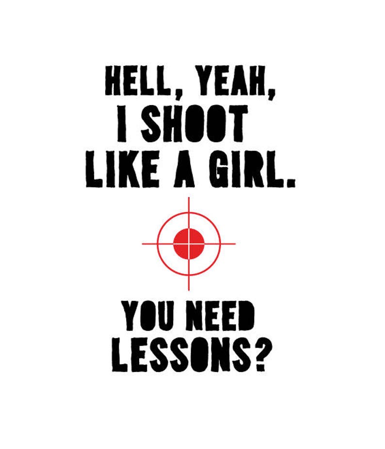 Hell Yeah I Shoot Like A Girl, Need Lessons SVG Etsy