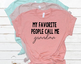 My favorite people call me grandma, gigi shirt, nana shirt, grandma shirt, mimi shirt, mothers day shirt, mothers day, mothers day gift