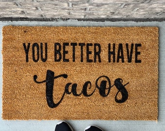 You Better Have Tacos Door Mat, tacos, door mat, tacos doormat, i love tacos, bring tacos doormat,