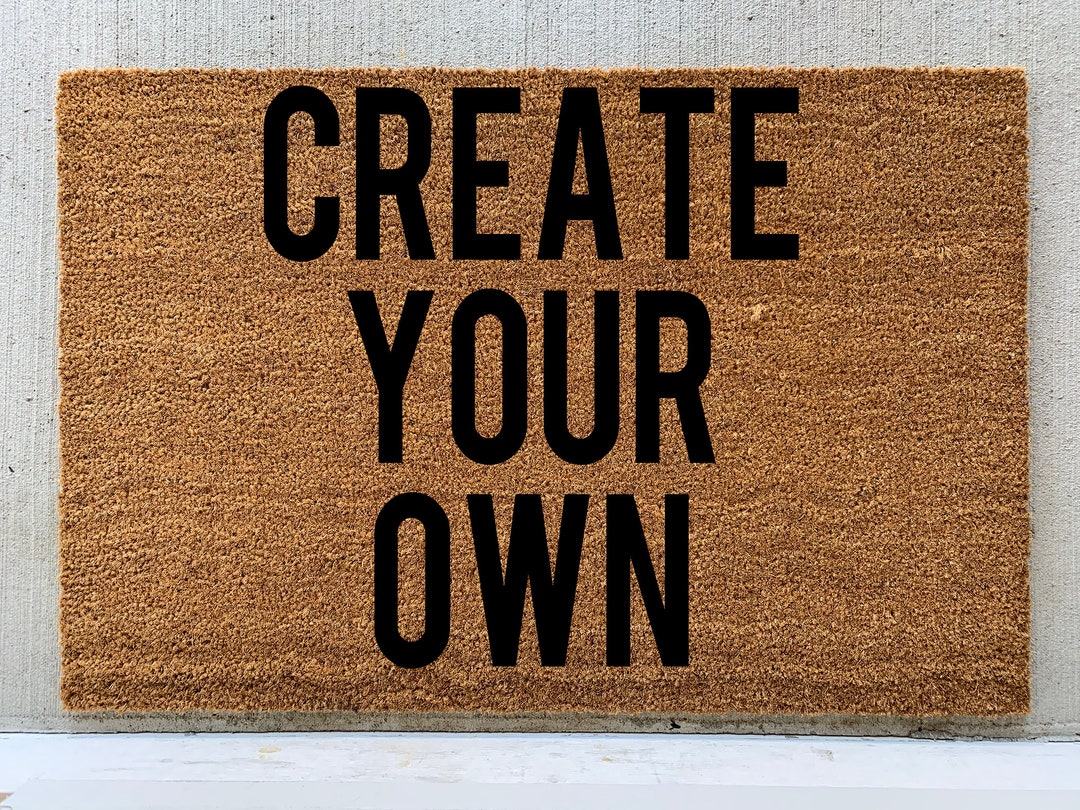 Create Your Own Doormat, Create It Yourself, Custom Doormat, Anyway You
