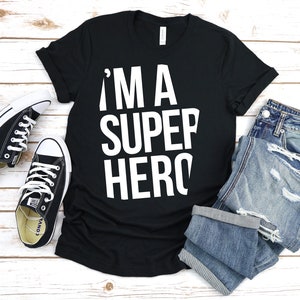 I'm a superhero, superhero shirt, super hero shirt, super-hero shirt