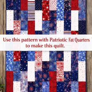 May include: A patriotic quilt with a patchwork design featuring red, white, and blue fabrics. The quilt includes patterns of stars, stripes, and fireworks. The text on the image reads: "Use this pattern with Patriotic Fat Quarters to make this quilt."