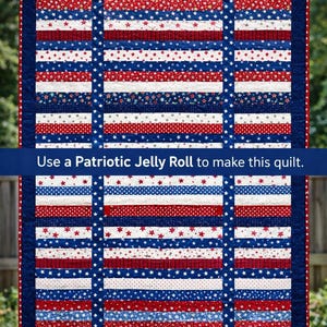 May include: A patriotic quilt with red, white, and blue stripes and star patterns. The quilt has a dark blue border and features the text "Use a Patriotic Jelly Roll to make this quilt."
