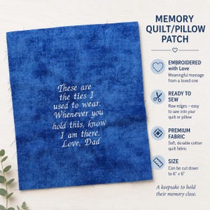 May include: A blue memory quilt/pillow patch with white embroidered text. The text reads "These are the ties I used to wear. Whenever you hold this, know I am there. Love, Dad." The patch is approximately 6 inches by 6 inches.