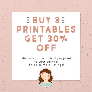 May include: A pink and white graphic with the text "BUY 3 PRINTABLES GET 30% OFF" and the text "discount automatically applied to your cart for three or more listings!"  A cartoon illustration of a girl with brown hair and a blue and white plaid shirt is at the bottom of the graphic.
