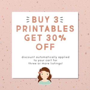 May include: A pink and white graphic with the text "BUY 3 PRINTABLES GET 30% OFF" and the text "discount automatically applied to your cart for three or more listings!"  A cartoon illustration of a girl with brown hair and a blue and white plaid shirt is at the bottom of the graphic.