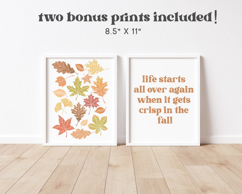 May include: Two 8.5 x 11 inch printable art prints. One print features a collection of colorful autumn leaves. The other print features the text "life starts all over again when it gets crisp in the fall".