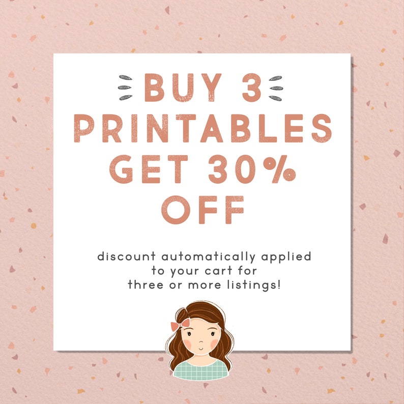 May include: A square graphic with the text "BUY 3 PRINTABLES GET 30% OFF" in a light brown color. The text is on a white background, with a cartoon illustration of a girl at the bottom. The background is a light pink color with small, scattered shapes.