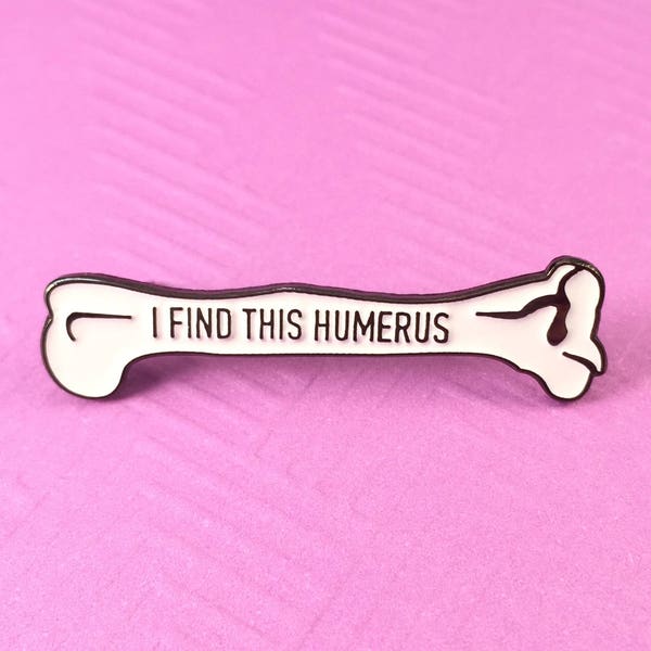 I Find This Humerus Enamel Pin- Medical Gift - Gift for Doctor - Gift for Nurse - enamel pin for medical professionals - anatomy