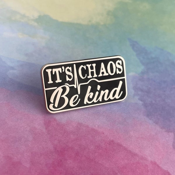 It's Chaos, Be Kind Pin